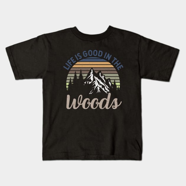 Life Is Good In The Woods - Perfect Gift For Nature, Camping and Hiking Lovers Kids T-Shirt by Zen Cosmos Official